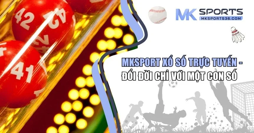 MKSPORT xổ số trực tuyến